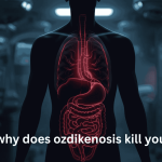 why does ozdikenosis kill you